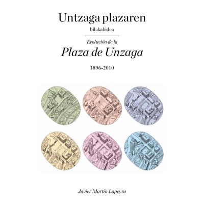 Evolución de la plaza de Unzaga, 1896-2010 