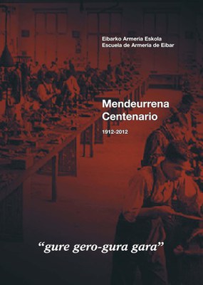 Eibarko Armeria Eskola. Mendeurrena. 1912-2012